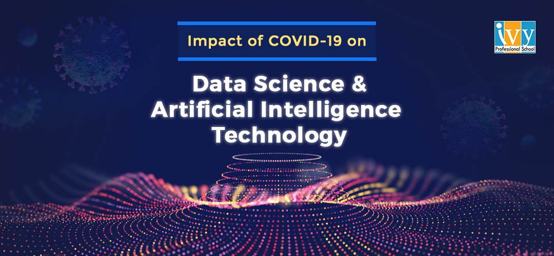 Impact of COVID -19 on Data Science and Artificial Intelligence - Ivy Pro school