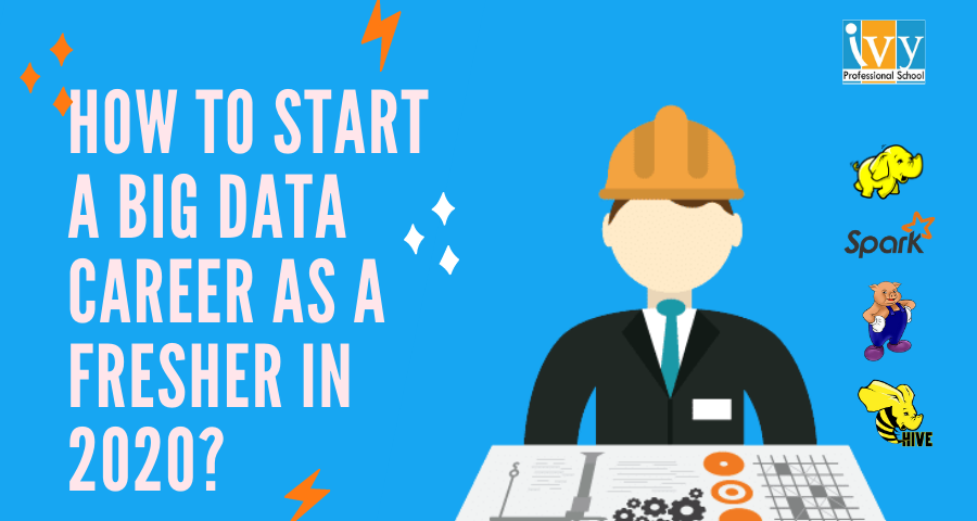 How to Start a Big Data Career as a Fresher in 2020