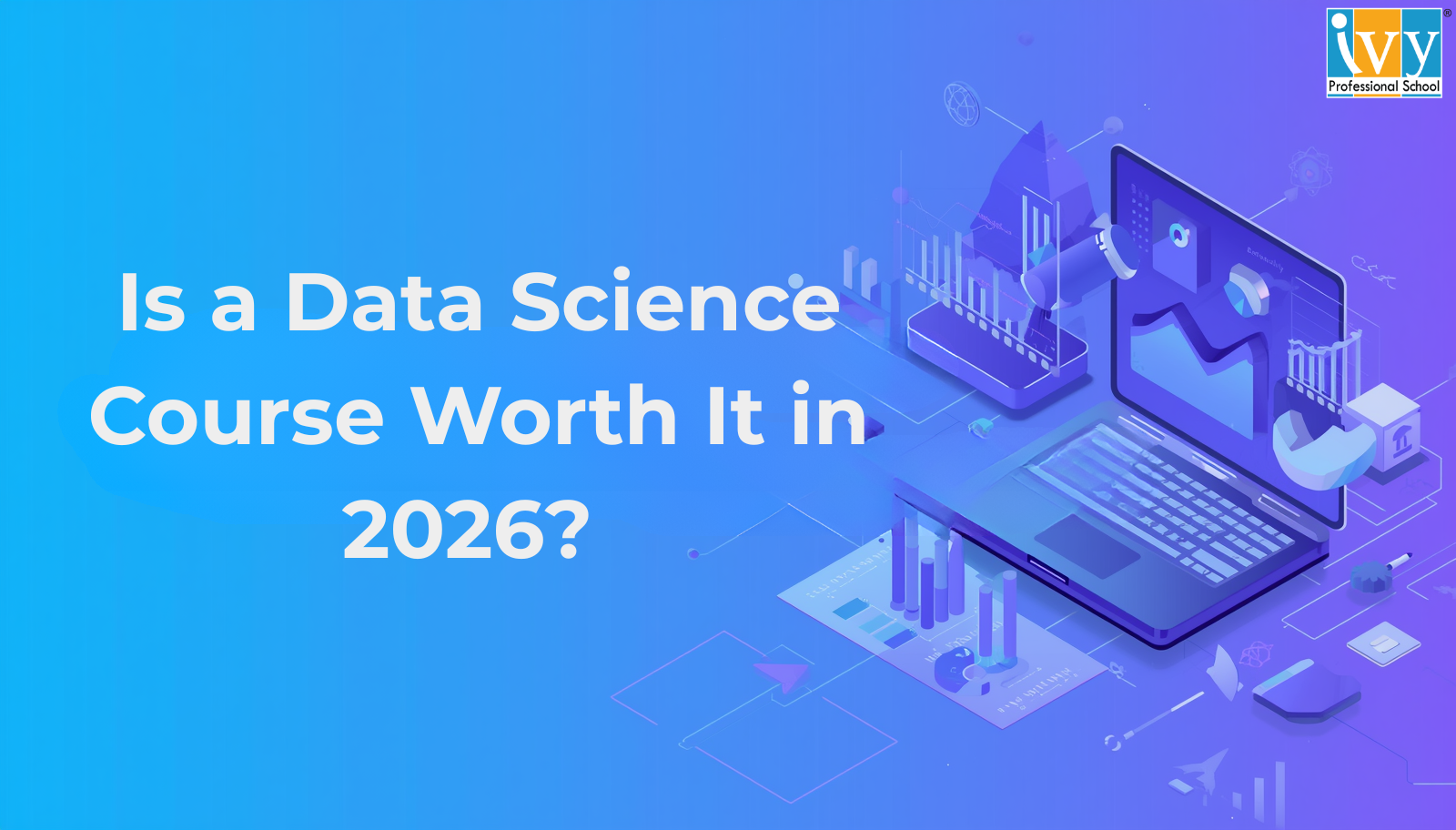 Is a Data Science Course Worth It in 2026